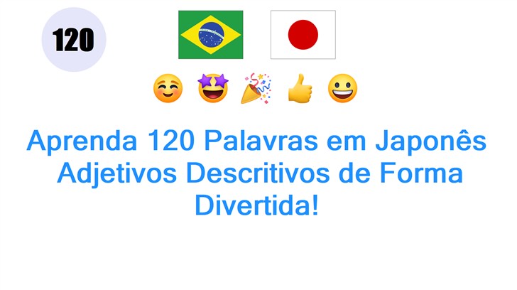 Aprenda 120 Palavras em Japonês: Adjetivos Descritivos de Forma Divertida!